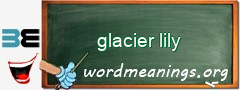 WordMeaning blackboard for glacier lily